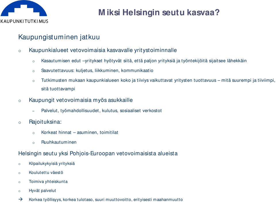 Saavutettavuus: kuljetus, liikkuminen, kommunikaatio o Tutkimusten mukaan kaupunkialueen koko ja tiiviys vaikuttavat yritysten tuottavuus mitä suurempi ja tiiviimpi, sitä tuottavampi o Kaupungit