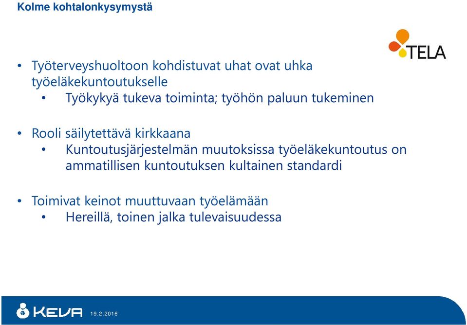 säilytettävä kirkkaana Kuntoutusjärjestelmän muutoksissa työeläkekuntoutus on ammatillisen