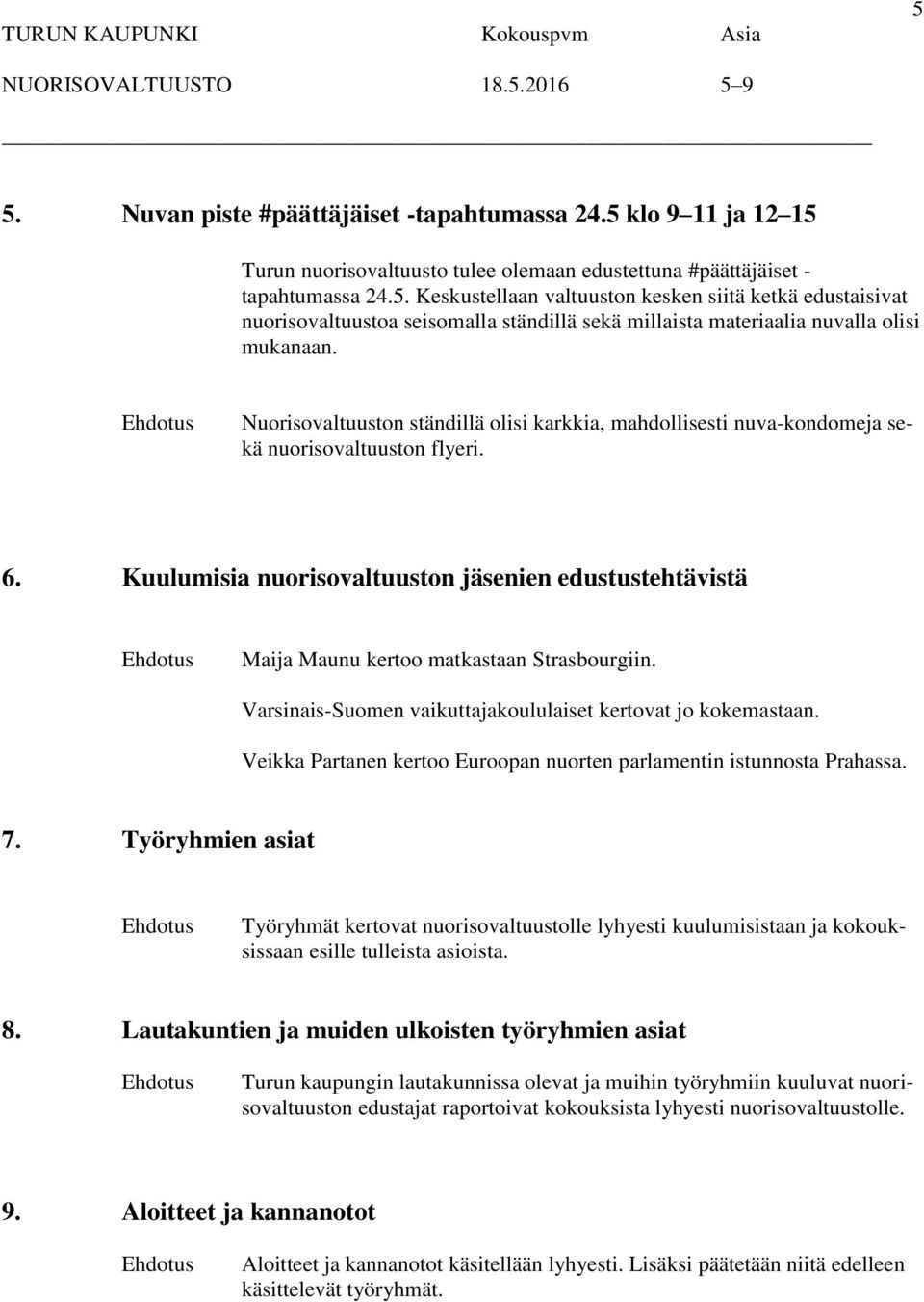 Nuorisovaltuuston ständillä olisi karkkia, mahdollisesti nuva-kondomeja sekä nuorisovaltuuston flyeri. 6.