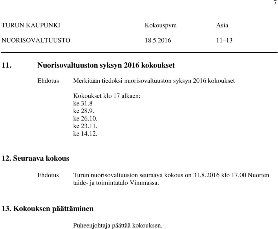 Kokoukset klo 17 alkaen: ke 31.8 ke 28.9. ke 26.10. ke 23.11. ke 14.12. 12.