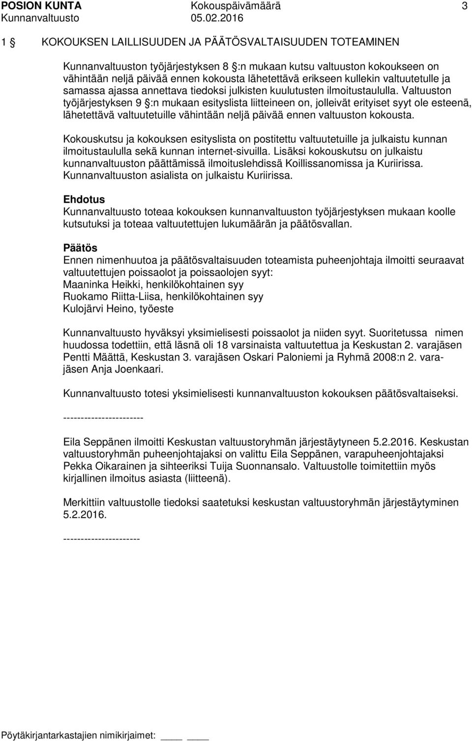 Valtuuston työjärjestyksen 9 :n mukaan esityslista liitteineen on, jolleivät erityiset syyt ole esteenä, lähetettävä valtuutetuille vähintään neljä päivää ennen valtuuston kokousta.