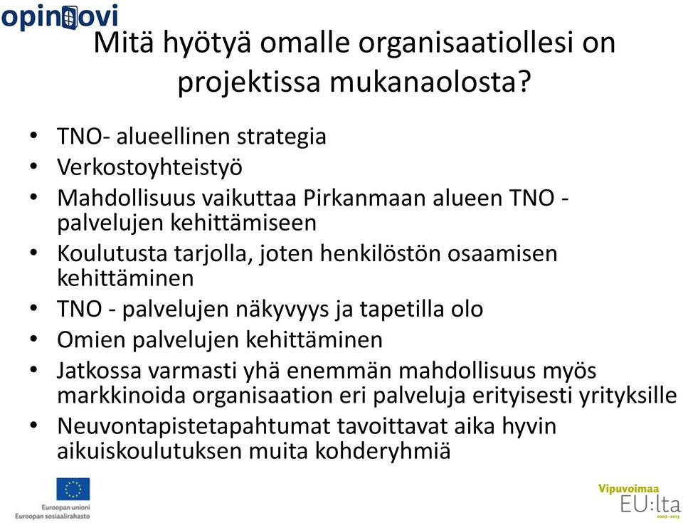 tarjolla, joten henkilöstön osaamisen kehittäminen TNO - palvelujen näkyvyys ja tapetilla olo Omien palvelujen kehittäminen