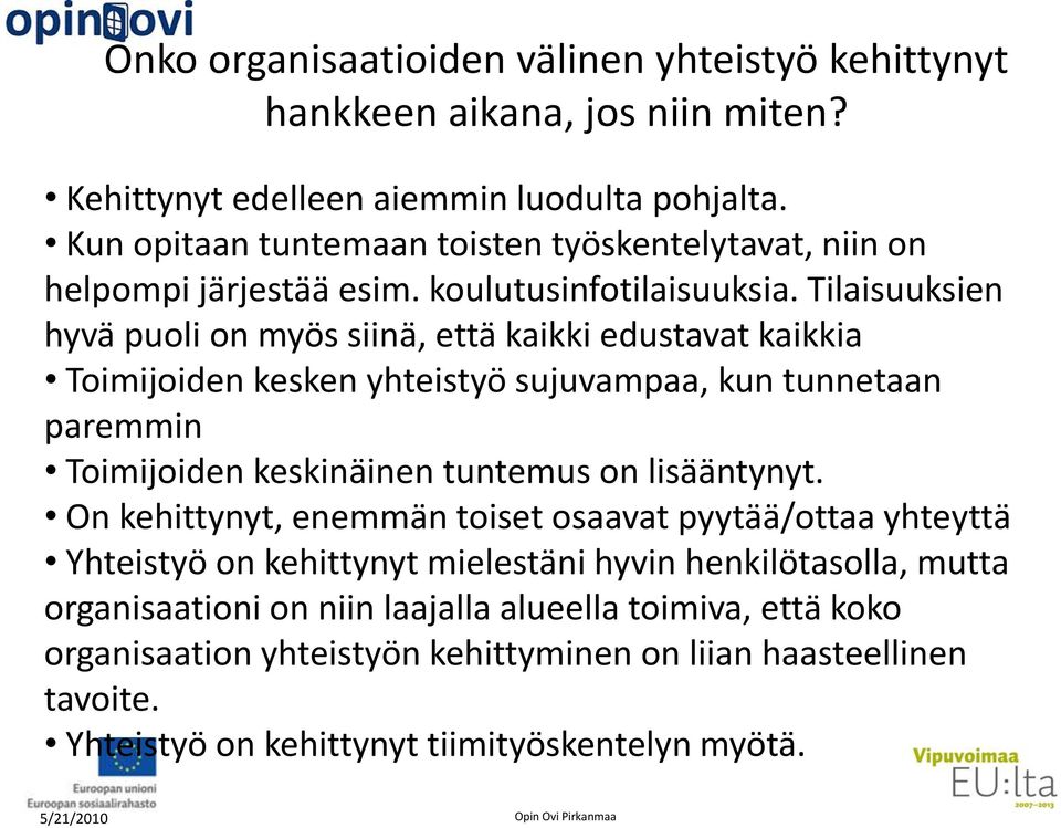 Tilaisuuksien hyvä puoli on myös siinä, että kaikki edustavat kaikkia Toimijoiden kesken yhteistyö sujuvampaa, kun tunnetaan paremmin Toimijoiden keskinäinen tuntemus on lisääntynyt.