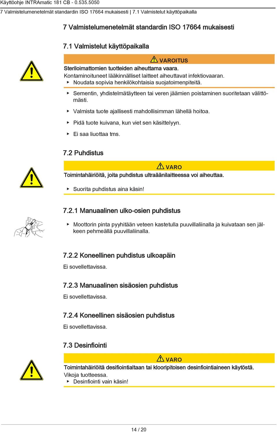 Noudata sopivia henkilökohtaisia suojatoimenpiteitä. Sementin, yhdistelmätäytteen tai veren jäämien poistaminen suoritetaan välittömästi. Valmista tuote ajallisesti mahdollisimman lähellä hoitoa.