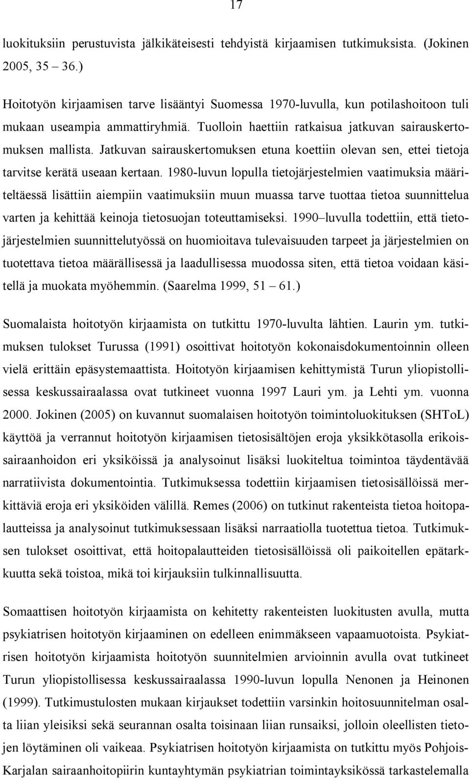 Jatkuvan sairauskertomuksen etuna koettiin olevan sen, ettei tietoja tarvitse kerätä useaan kertaan.