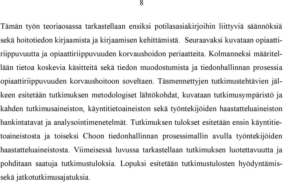 Kolmanneksi määritellään tietoa koskevia käsitteitä sekä tiedon muodostumista ja tiedonhallinnan prosessia opiaattiriippuvuuden korvaushoitoon soveltaen.