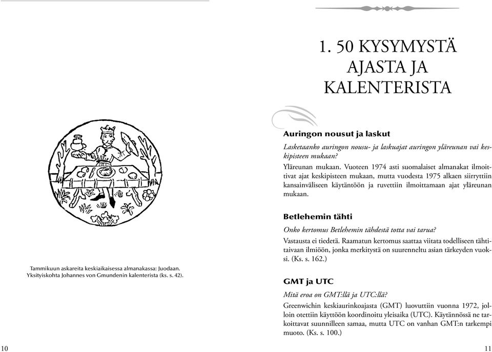 Tammikuun askareita keskiaikaisessa almanakassa: Juodaan. Yksityiskohta Johannes von Gmundenin kalenterista (ks. s. 42). Betlehemin tähti Onko kertomus Betlehemin tähdestä totta vai tarua?