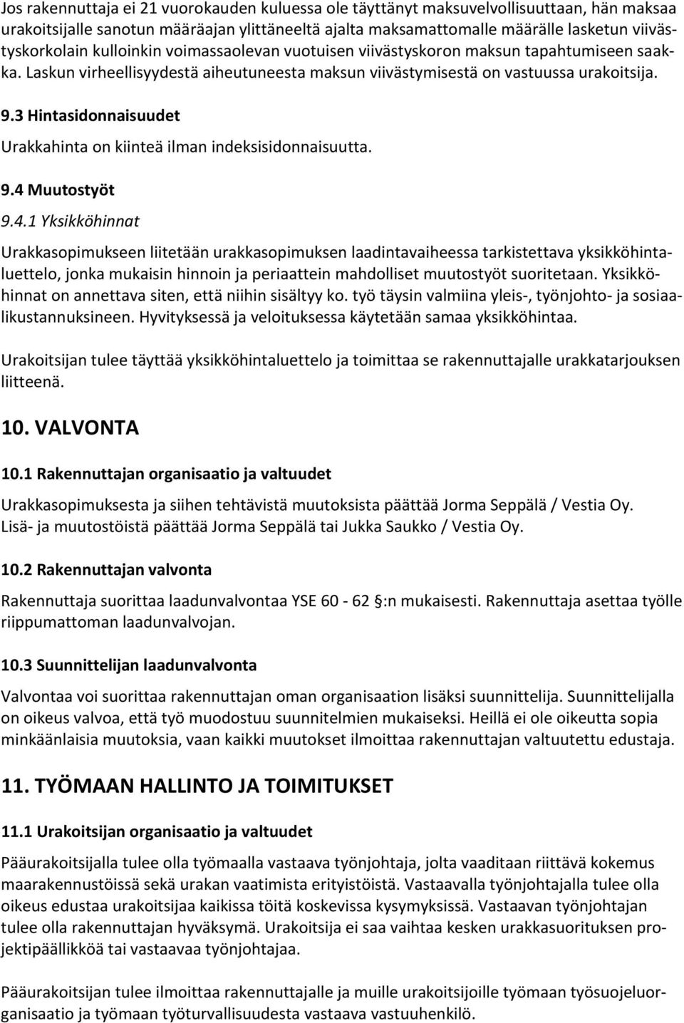 3 Hintasidonnaisuudet Urakkahinta on kiinteä ilman indeksisidonnaisuutta. 9.4 