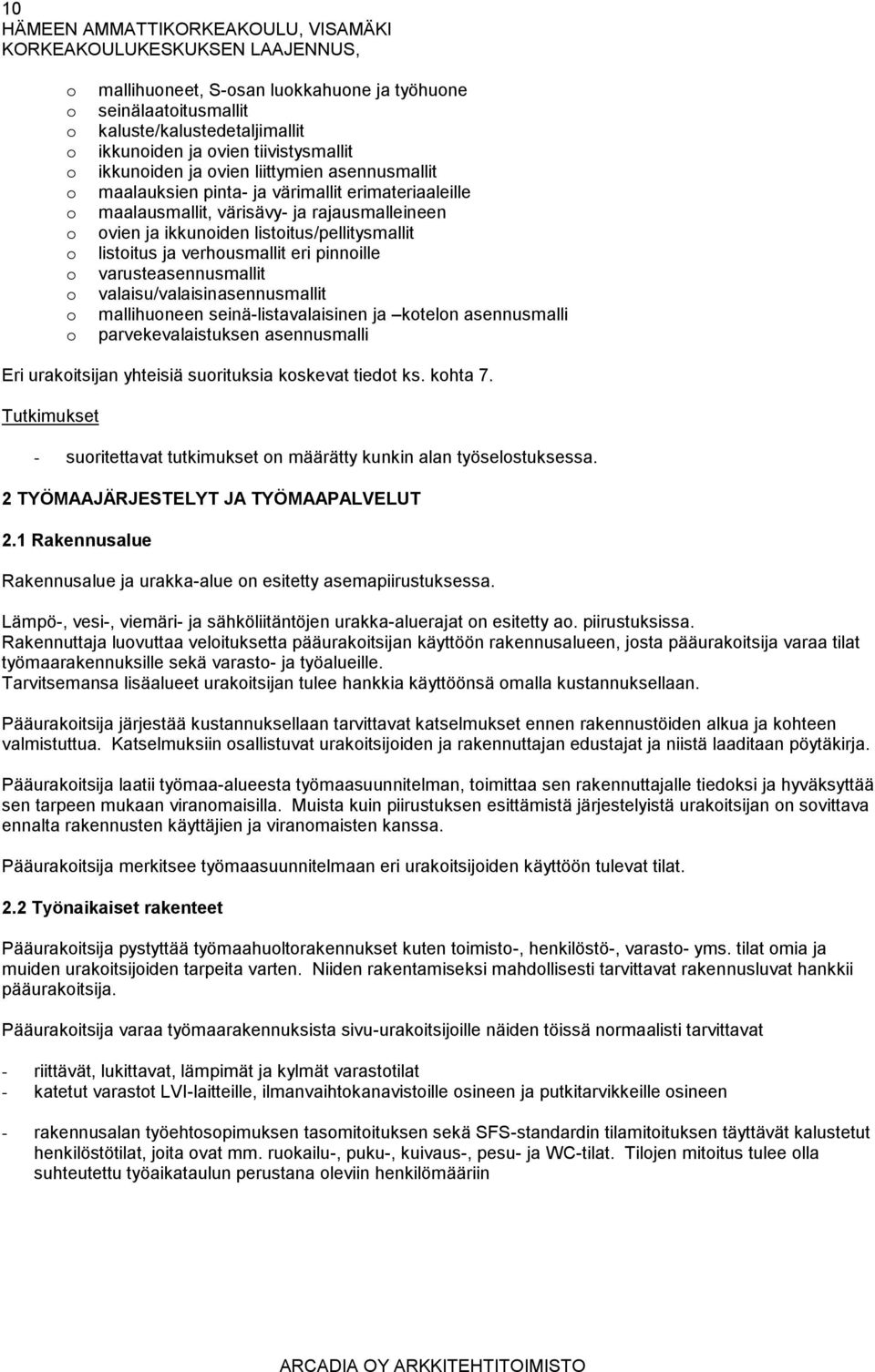 varusteasennusmallit valaisu/valaisinasennusmallit mallihuoneen seinä-listavalaisinen ja kotelon asennusmalli parvekevalaistuksen asennusmalli Eri urakoitsijan yhteisiä suorituksia koskevat tiedot ks.