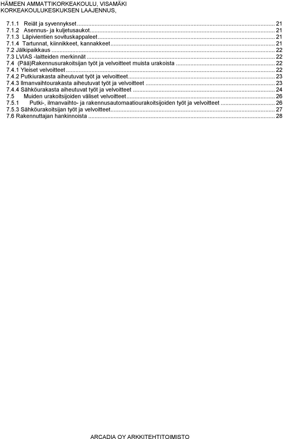 .. 23 7.4.3 llmanvaihtourakasta aiheutuvat työt ja velvoitteet... 23 7.4.4 Sähköurakasta aiheutuvat työt ja velvoitteet... 24 7.5 