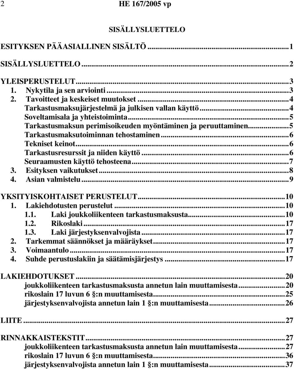 ..6 Tekniset keinot...6 Tarkastusresurssit ja niiden käyttö...6 Seuraamusten käyttö tehosteena...7 3. Esityksen vaikutukset...8 4. Asian valmistelu...9 YKSITYISKOHTAISET PERUSTELUT...10 1.