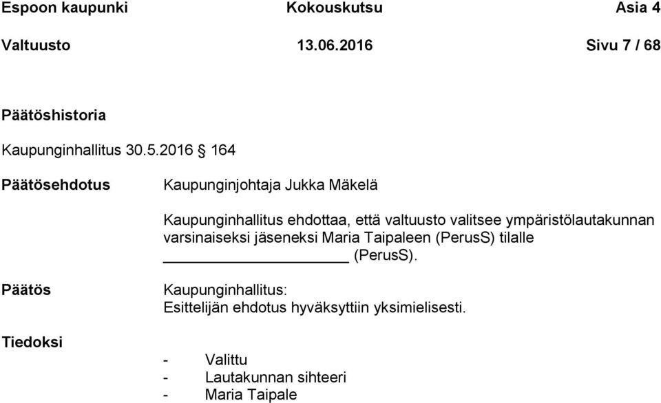 ympäristölautakunnan varsinaiseksi jäseneksi Maria Taipaleen (PerusS) tilalle (PerusS).