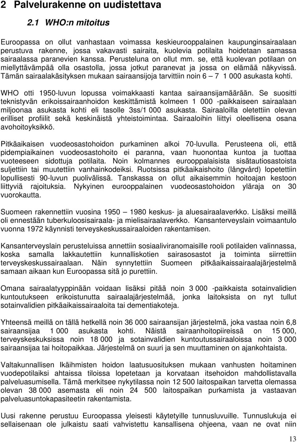 paranevien kanssa. Perusteluna on ollut mm. se, että kuolevan potilaan on miellyttävämpää olla osastolla, jossa jotkut paranevat ja jossa on elämää näkyvissä.