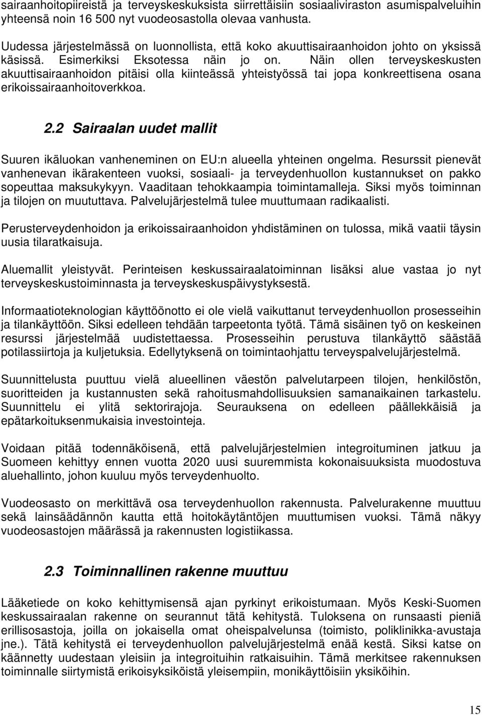 Näin ollen terveyskeskusten akuuttisairaanhoidon pitäisi olla kiinteässä yhteistyössä tai jopa konkreettisena osana erikoissairaanhoitoverkkoa. 2.