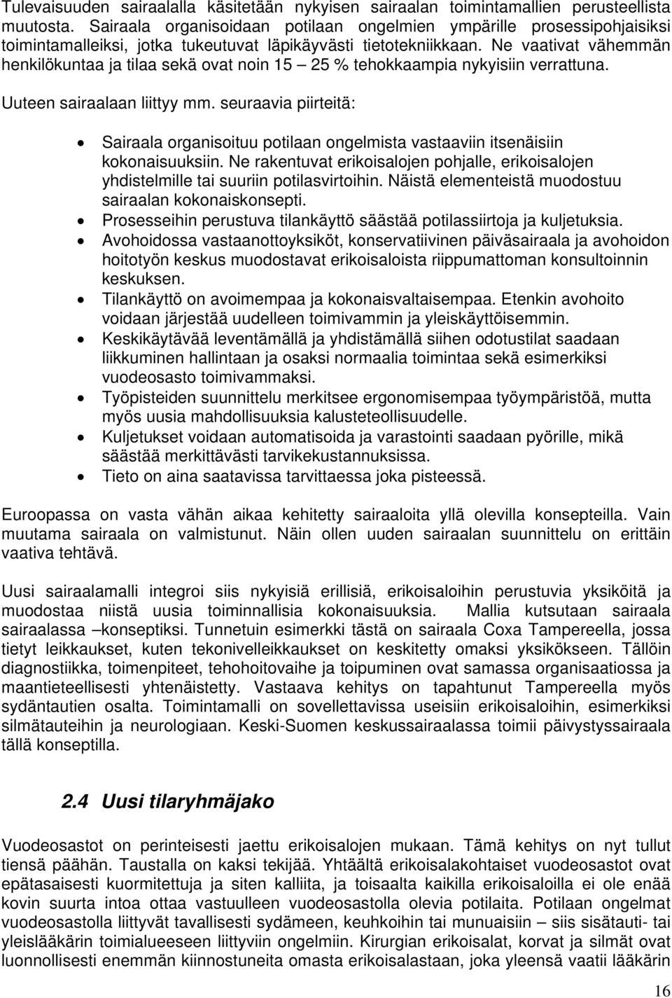 Ne vaativat vähemmän henkilökuntaa ja tilaa sekä ovat noin 15 25 % tehokkaampia nykyisiin verrattuna. Uuteen sairaalaan liittyy mm.