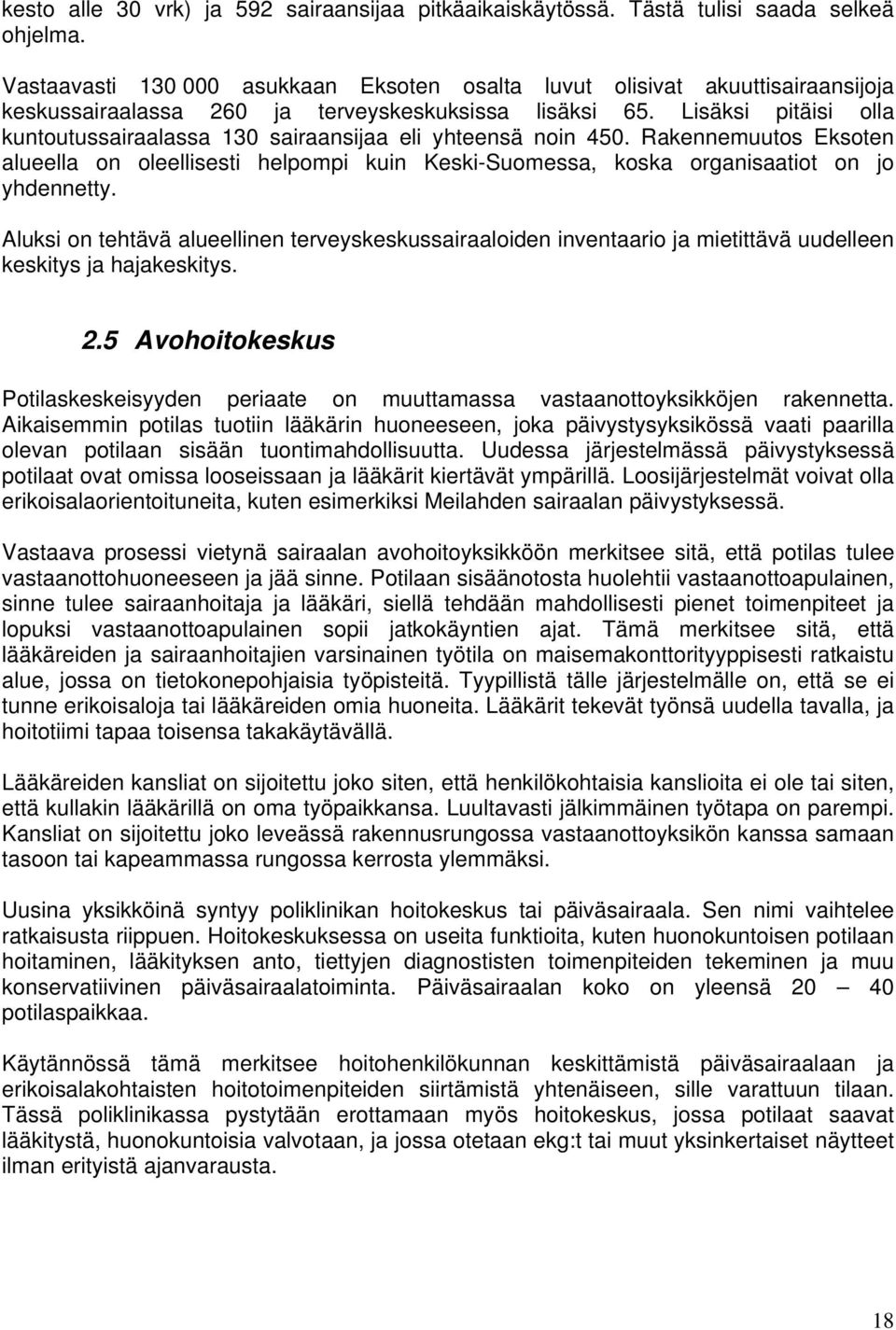 Lisäksi pitäisi olla kuntoutussairaalassa 130 sairaansijaa eli yhteensä noin 450. Rakennemuutos Eksoten alueella on oleellisesti helpompi kuin Keski-Suomessa, koska organisaatiot on jo yhdennetty.