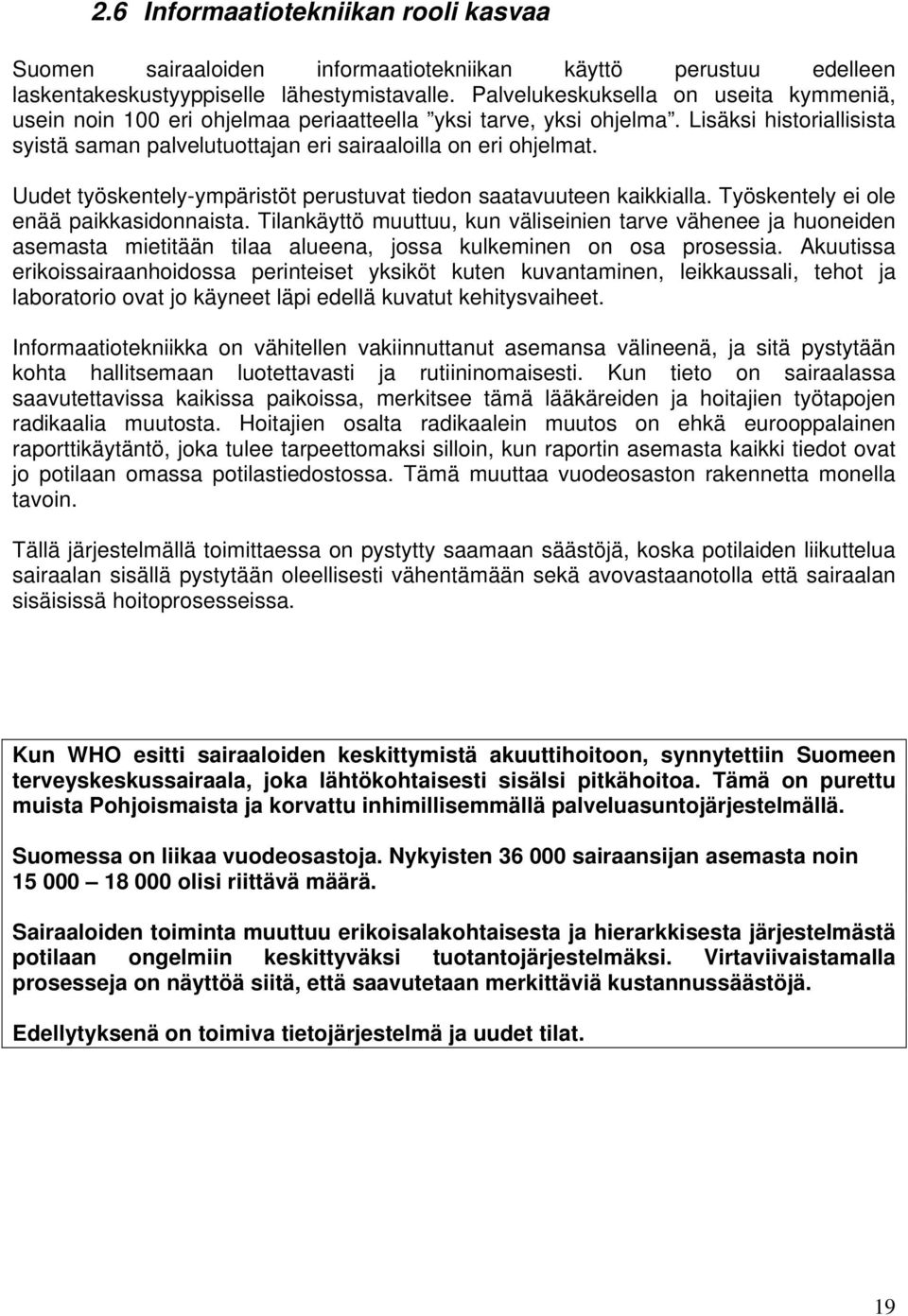 Uudet työskentely-ympäristöt perustuvat tiedon saatavuuteen kaikkialla. Työskentely ei ole enää paikkasidonnaista.