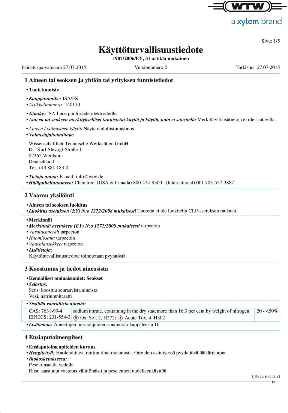 Aineen / valmisteen käyttö Näyte-ehdollistumisliuos Valmistaja/toimittaja: Wissenschaftlich-Technische Werkstätten GmbH Dr.-Karl-Slevogt-Straße 1 82362 Weilheim Deutschland Tel.