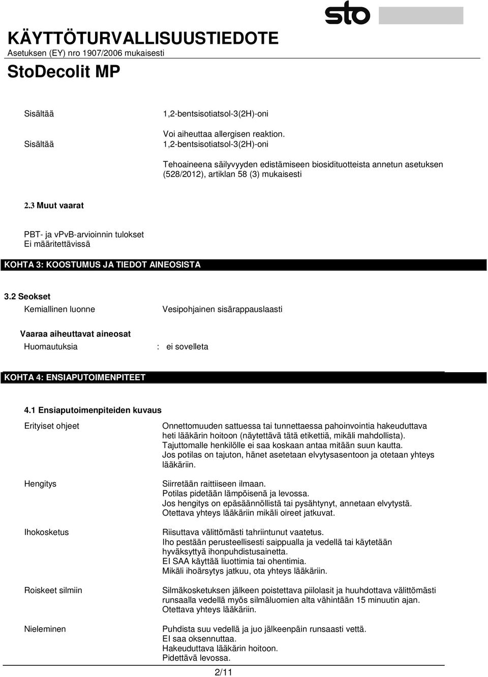 3 Muut vaarat PBT- ja vpvb-arvioinnin tulokset Ei määritettävissä KOHTA 3: KOOSTUMUS JA TIEDOT AINEOSISTA 3.