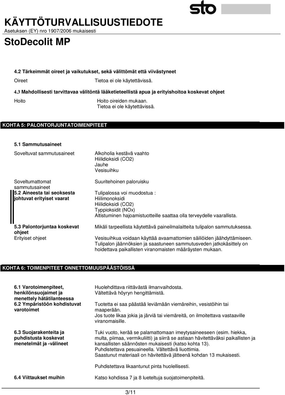 1 Sammutusaineet Soveltuvat sammutusaineet Soveltumattomat sammutusaineet 5.2 Aineesta tai seoksesta johtuvat erityiset vaarat 5.