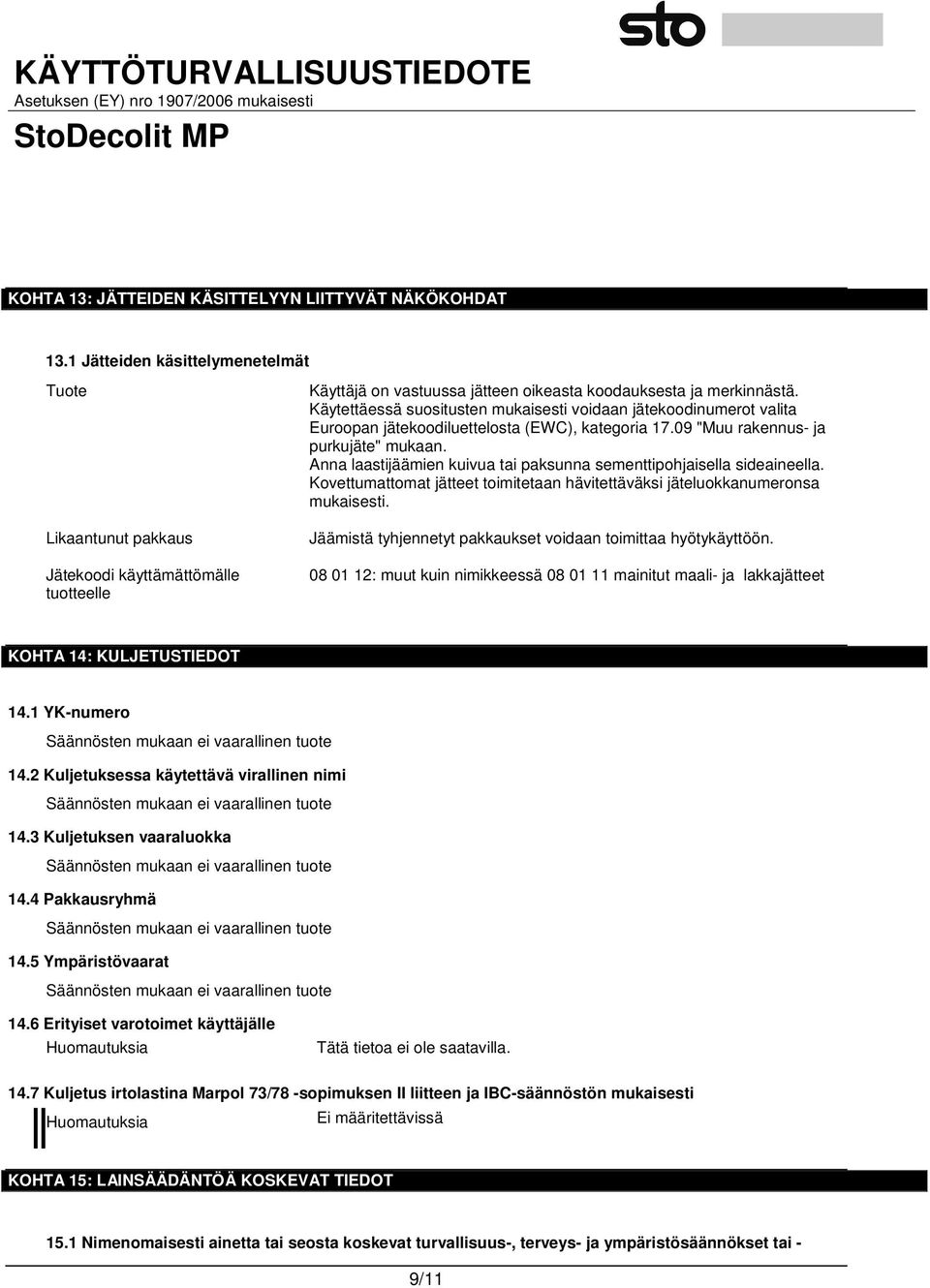 Käytettäessä suositusten mukaisesti voidaan jätekoodinumerot valita Euroopan jätekoodiluettelosta (EWC), kategoria 17.09 "Muu rakennus- ja purkujäte" mukaan.