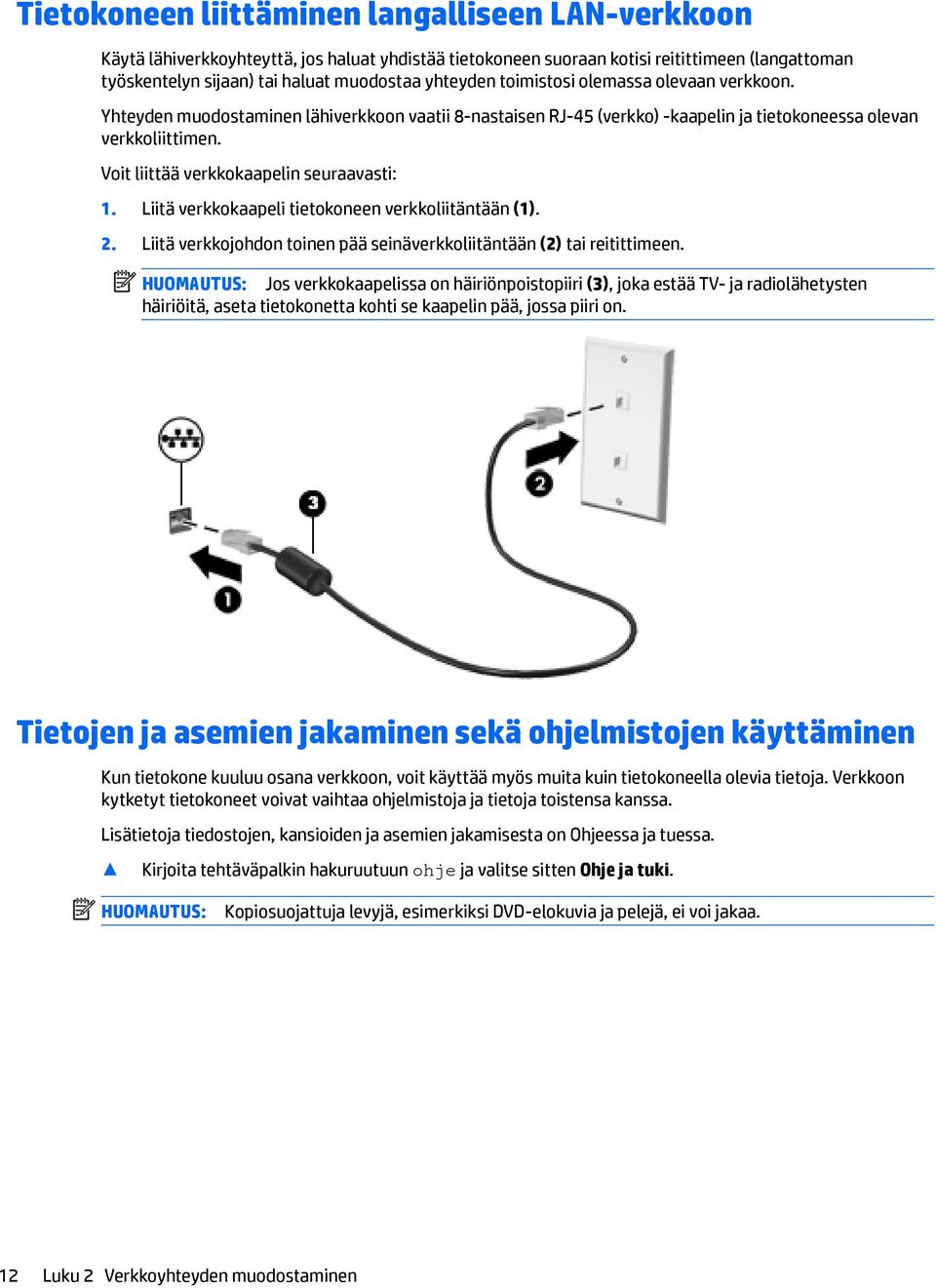 Voit liittää verkkokaapelin seuraavasti: 1. Liitä verkkokaapeli tietokoneen verkkoliitäntään (1). 2. Liitä verkkojohdon toinen pää seinäverkkoliitäntään (2) tai reitittimeen.