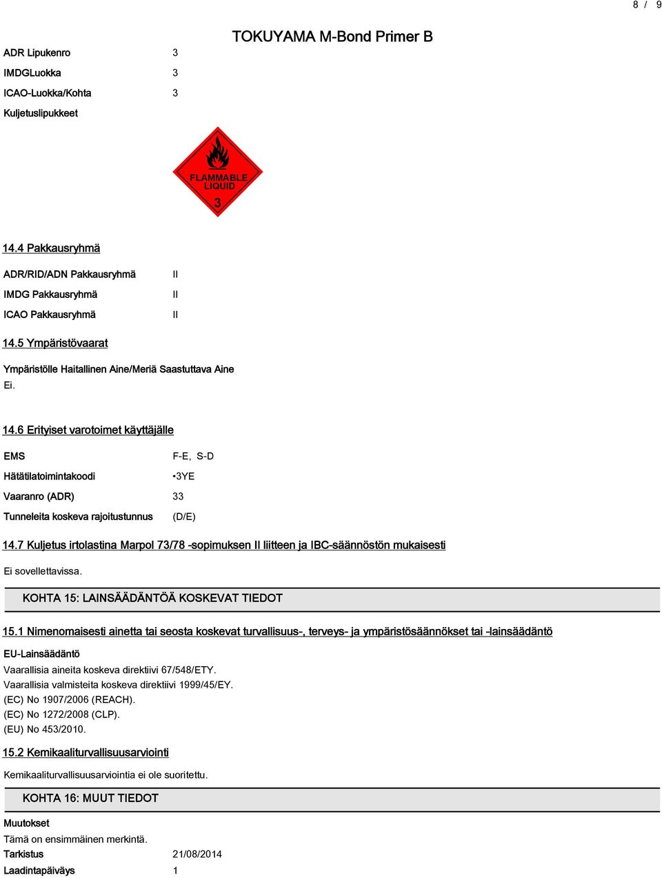 6 Erityiset varotoimet käyttäjälle EMS Hätätilatoimintakoodi F-E, S-D 3YE Vaaranro (ADR) 33 Tunneleita koskeva rajoitustunnus (DE) 14.