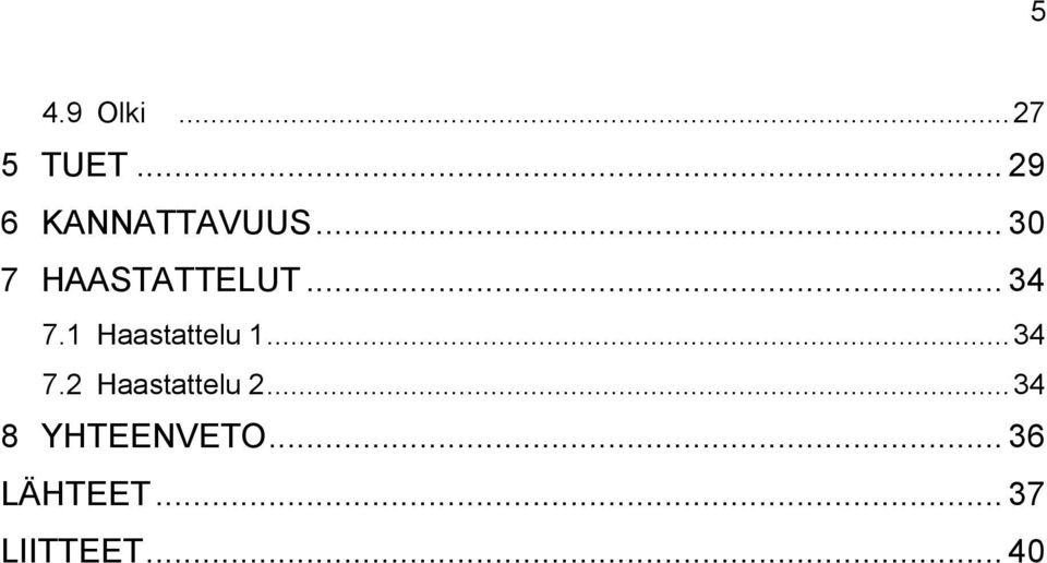 .. 34 7.1 Haastattelu 1... 34 7.2 Haastattelu 2.