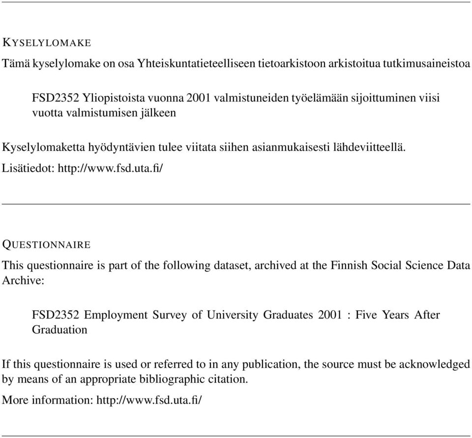 fi/ QUESTIONNAIRE This questionnaire is part of the following dataset, archived at the Finnish Social Science Data Archive: FSD2352 Employment Survey of University Graduates 2001 :