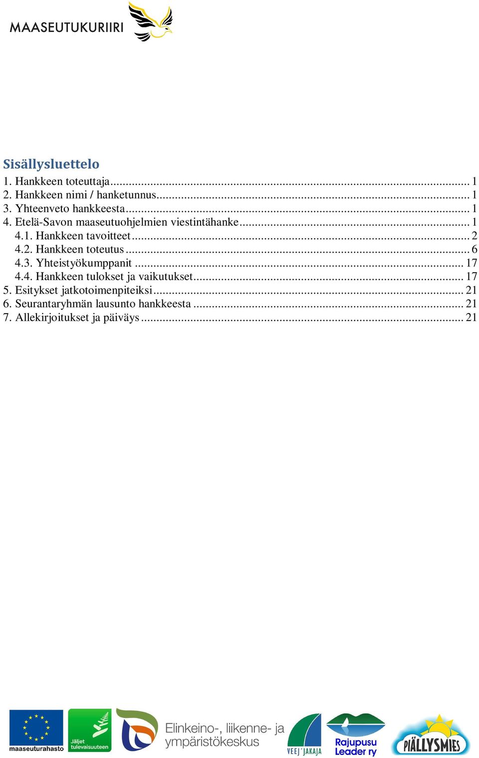 .. 2 4.2. Hankkeen toteutus... 6 4.3. Yhteistyökumppanit... 17 4.4. Hankkeen tulokset ja vaikutukset.