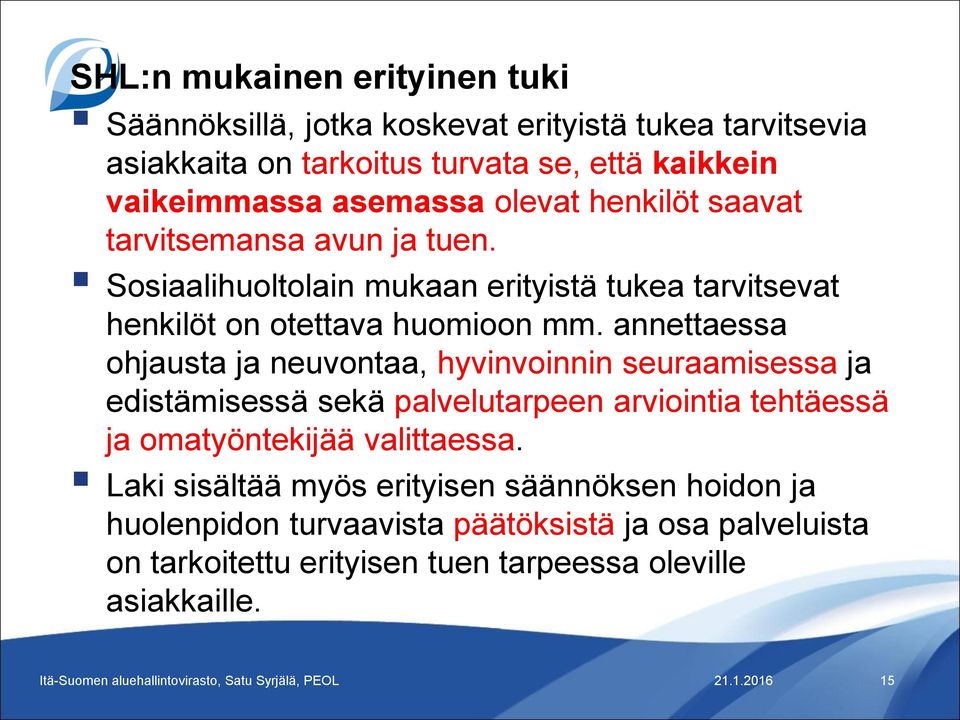 annettaessa ohjausta ja neuvontaa, hyvinvoinnin seuraamisessa ja edistämisessä sekä palvelutarpeen arviointia tehtäessä ja omatyöntekijää valittaessa.