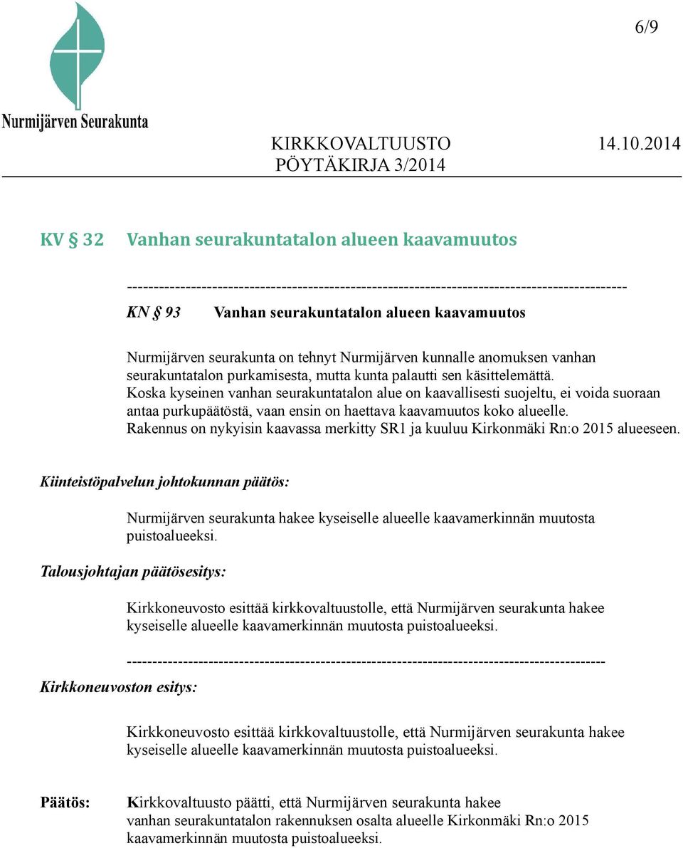 Koska kyseinen vanhan seurakuntatalon alue on kaavallisesti suojeltu, ei voida suoraan antaa purkupäätöstä, vaan ensin on haettava kaavamuutos koko alueelle.