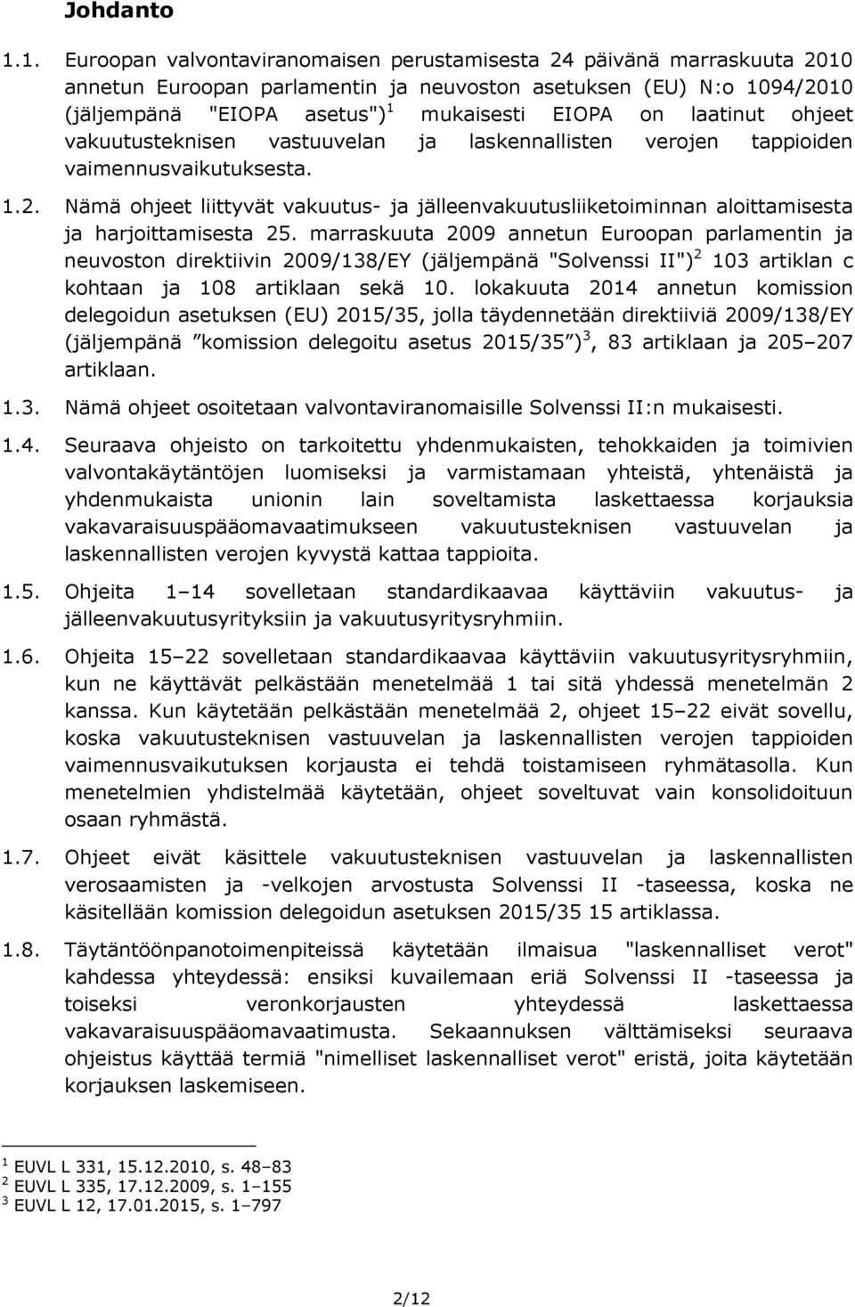 laatinut ohjeet vakuutusteknisen vastuuvelan ja laskennallisten verojen tappioiden vaimennusvaikutuksesta. 1.2.