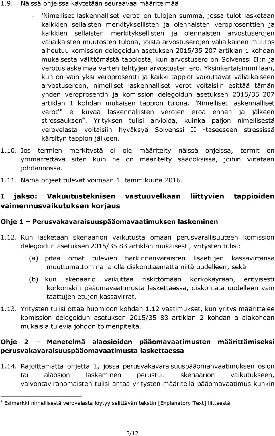 artiklan 1 kohdan mukaisesta välittömästä tappiosta, kun arvostusero on Solvenssi II:n ja verotuslaskelmaa varten tehtyjen arvostusten ero.