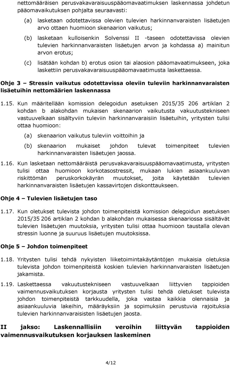 kohdan b) erotus osion tai alaosion pääomavaatimukseen, joka laskettiin perusvakavaraisuuspääomavaatimusta laskettaessa.