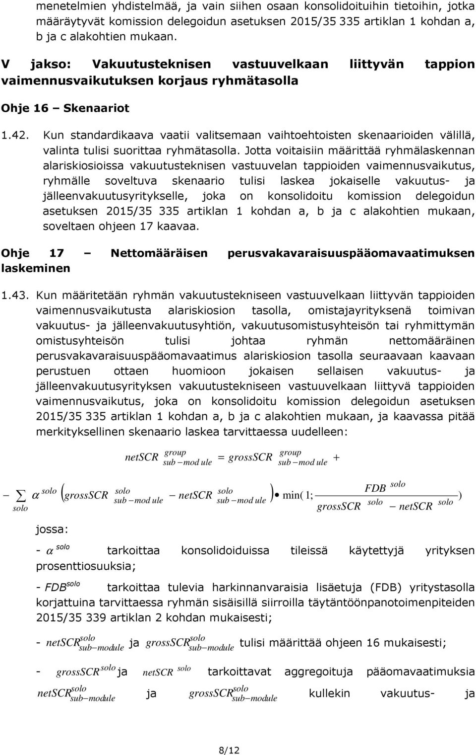 Kun standardikaava vaatii valitsemaan vaihtoehtoisten skenaarioiden välillä, valinta tulisi suorittaa ryhmätasolla.