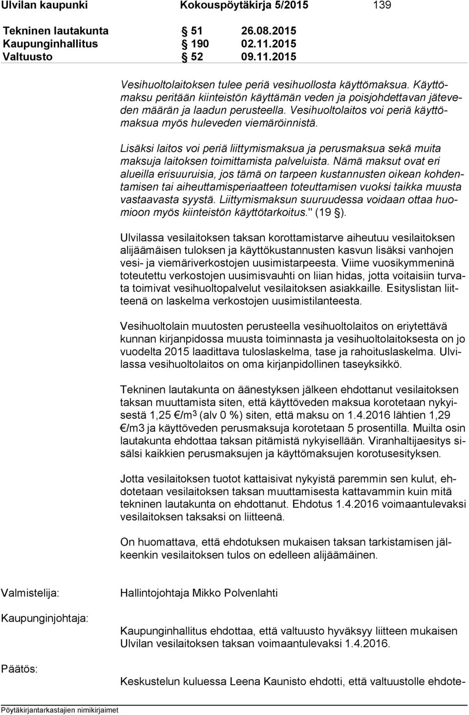 Lisäksi laitos voi periä liittymismaksua ja perusmaksua sekä muita mak su ja laitoksen toimittamista palveluista.
