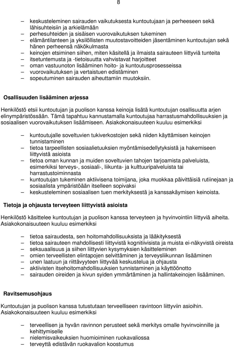 vahvistavat harjoitteet oman vastuunoton lisääminen hoito- ja kuntoutusprosesseissa vuorovaikutuksen ja vertaistuen edistäminen sopeutuminen sairauden aiheuttamiin muutoksiin.