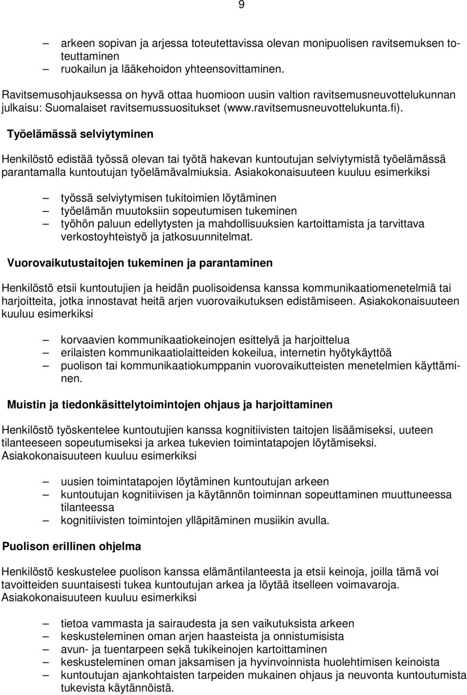 Työelämässä selviytyminen Henkilöstö edistää työssä olevan tai työtä hakevan kuntoutujan selviytymistä työelämässä parantamalla kuntoutujan työelämävalmiuksia.