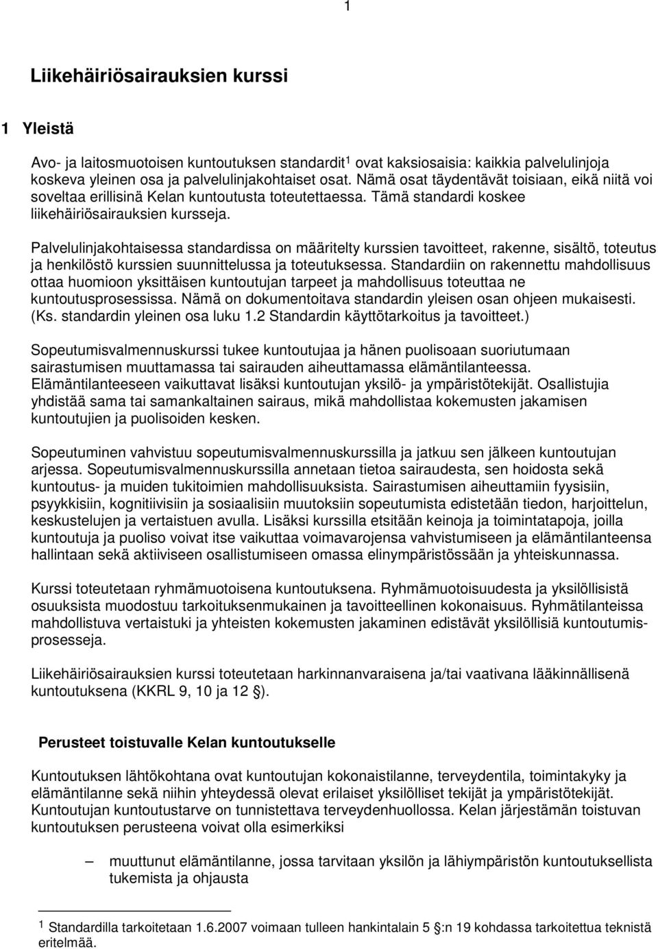 Palvelulinjakohtaisessa standardissa on määritelty kurssien tavoitteet, rakenne, sisältö, toteutus ja henkilöstö kurssien suunnittelussa ja toteutuksessa.