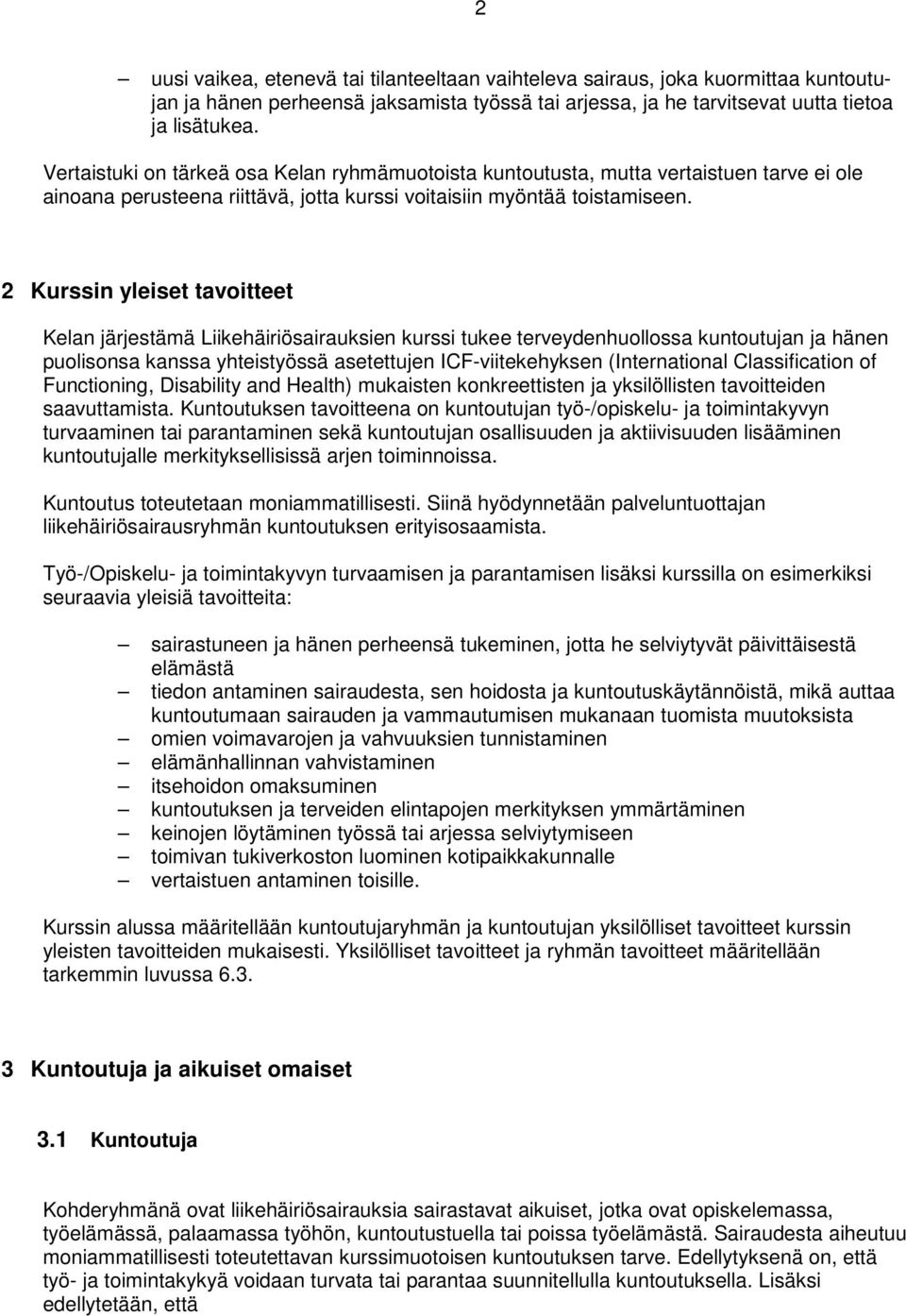 2 Kurssin yleiset tavoitteet Kelan järjestämä Liikehäiriösairauksien kurssi tukee terveydenhuollossa kuntoutujan ja hänen puolisonsa kanssa yhteistyössä asetettujen ICF-viitekehyksen (International