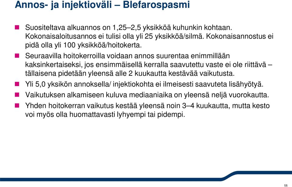 Seuraavilla hoitokerroilla voidaan annos suurentaa enimmillään kaksinkertaiseksi, jos ensimmäisellä kerralla saavutettu vaste ei ole riittävä tällaisena pidetään yleensä alle