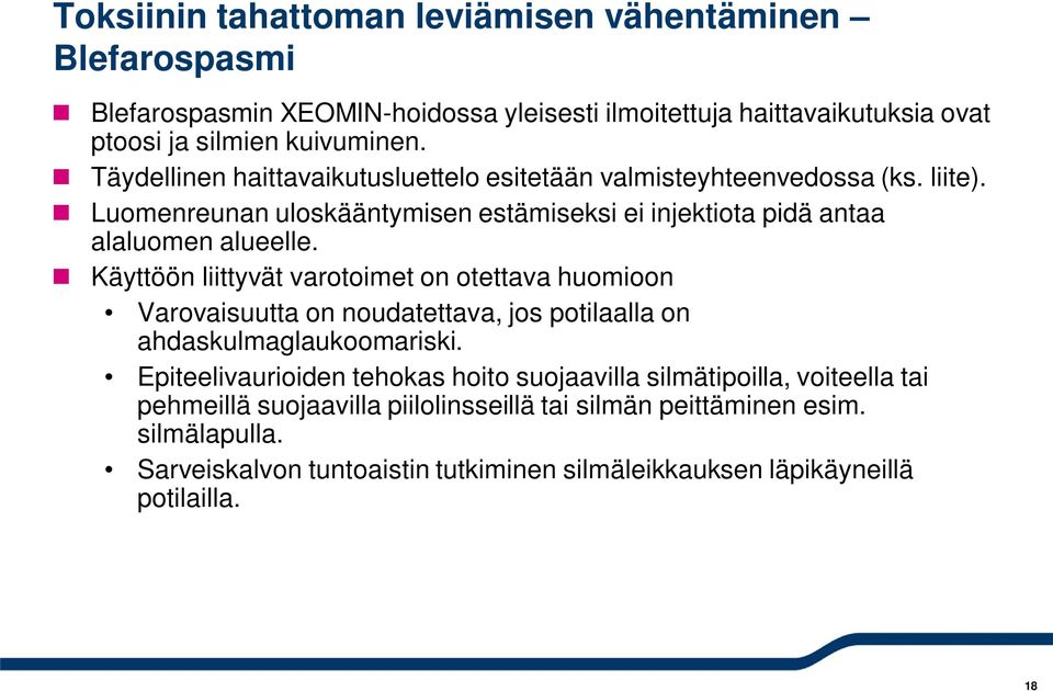 Käyttöön liittyvät varotoimet on otettava huomioon Varovaisuutta on noudatettava, jos potilaalla on ahdaskulmaglaukoomariski.
