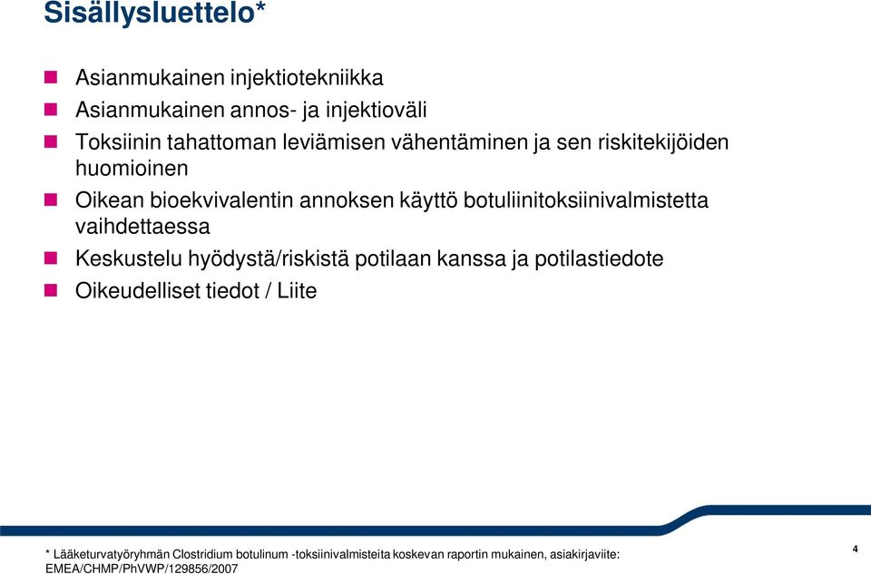 vaihdettaessa Keskustelu hyödystä/riskistä potilaan kanssa ja potilastiedote Oikeudelliset tiedot / Liite *
