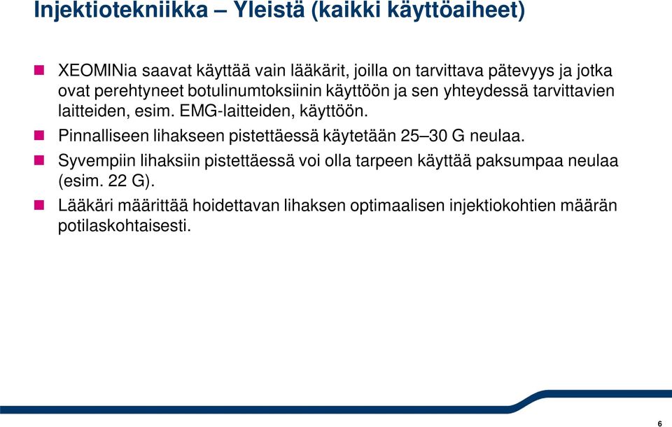 EMG-laitteiden, käyttöön. Pinnalliseen lihakseen pistettäessä käytetään 25 30 G neulaa.