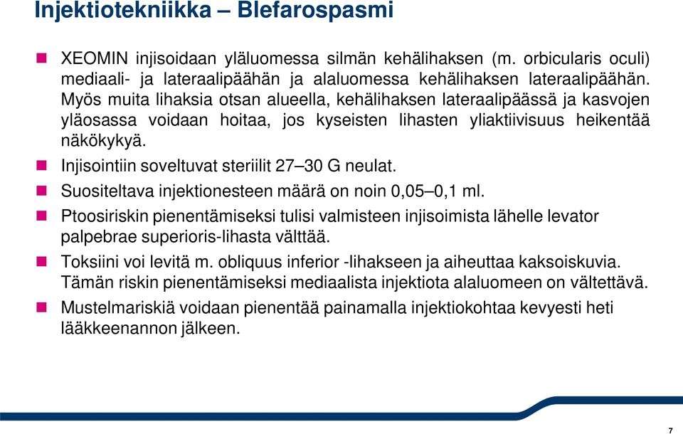 Injisointiin soveltuvat steriilit 27 30 G neulat. Suositeltava injektionesteen määrä on noin 0,05 0,1 ml.