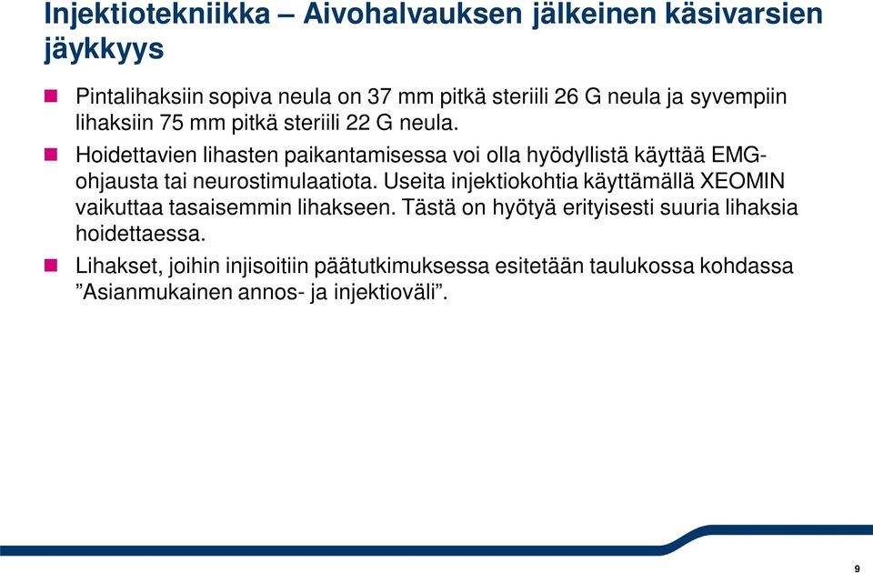 Hoidettavien lihasten paikantamisessa voi olla hyödyllistä käyttää EMGohjausta tai neurostimulaatiota.