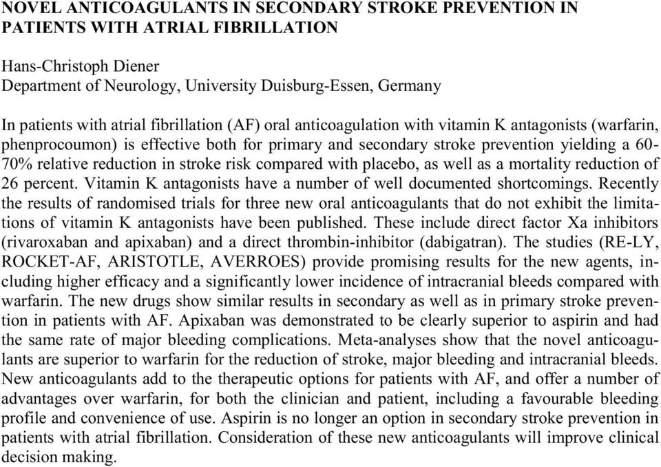 stroke risk compared with placebo, as well as a mortality reduction of 26 percent. Vitamin K antagonists have a number of well documented shortcomings.