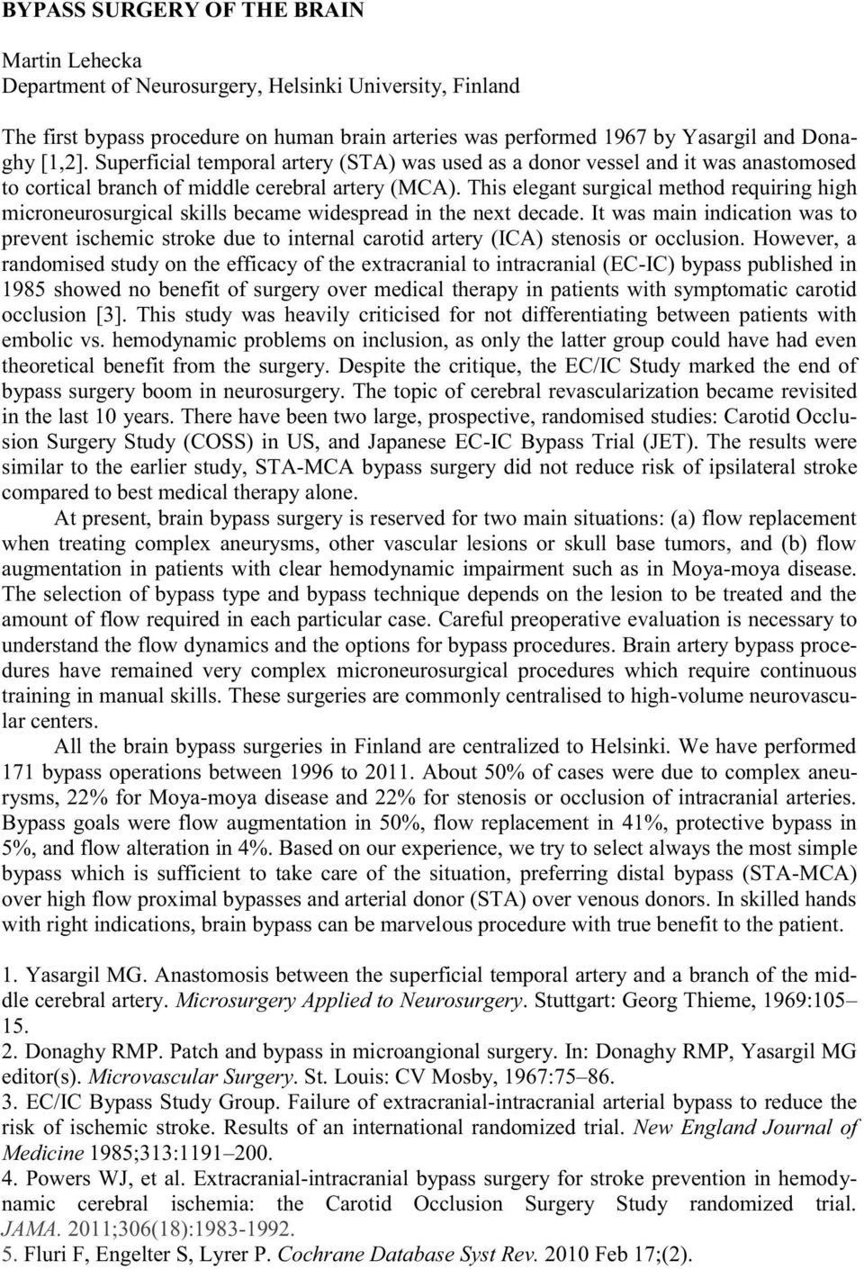 This elegant surgical method requiring high microneurosurgical skills became widespread in the next decade.
