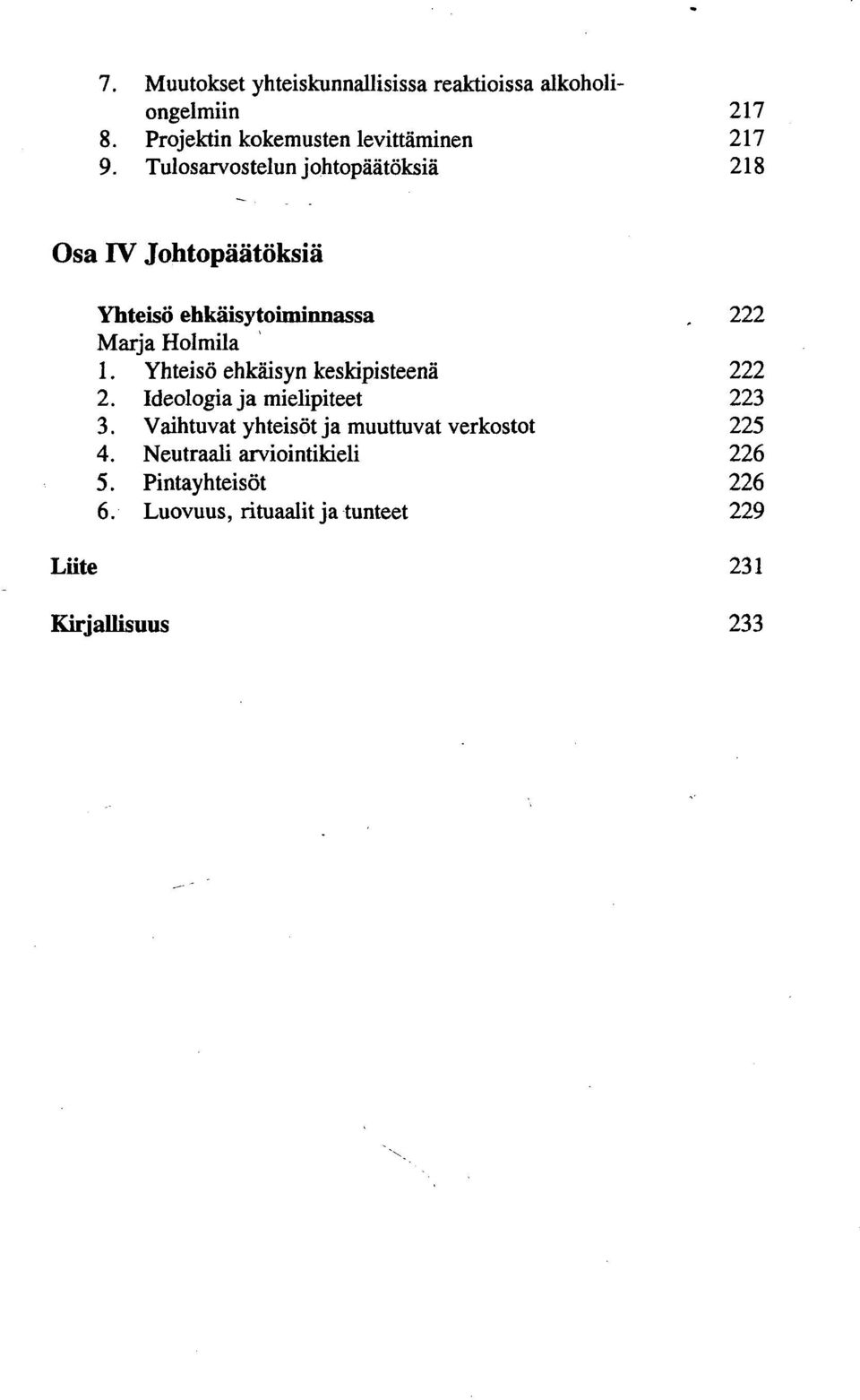 Tulosarvostelun johtopäätöksiä 218 Osa IV Johtopäätöksiä Yhteisö ehkäisytoiminnassa. 222 1. 2. 3. 4. 5. 6.